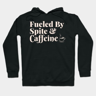 Fueled by Spite and Caffeine Hoodie